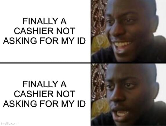 FINALLY A CASHIER NOT ASKING FOR MY ID FINALLY A CASHIER NOT ASKING FOR