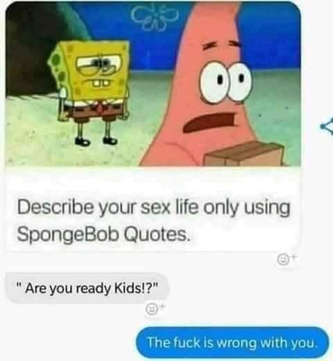 Describe Your Sex Life Only Using Spongebob Quotes Ifunny 7102