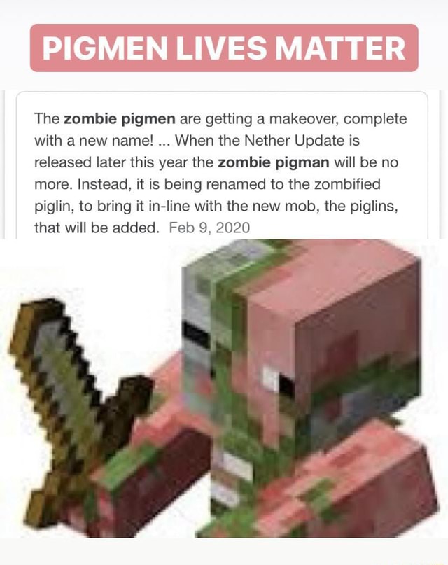 Pigmen Lives Matter The Zombie Pigmen Are Getting A Makeover Complete With A New Name When The Nether Update Is Released Later This Year The Zombie Pigman Will Be No More Instead