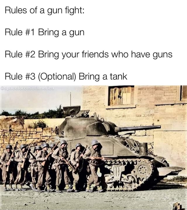Rules of a gun fight Rule 1 Bring a gun Rule 2 Bring your friends