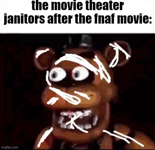 The movie theater janitors after the fnaf movie: - iFunny