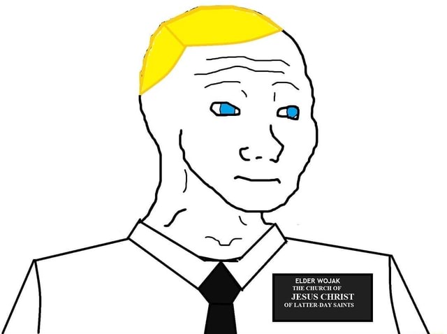 ELDER WOJAK THE CHURCH OF JESUS CHRIST OF LATTER-DAY SAINTS - iFunny