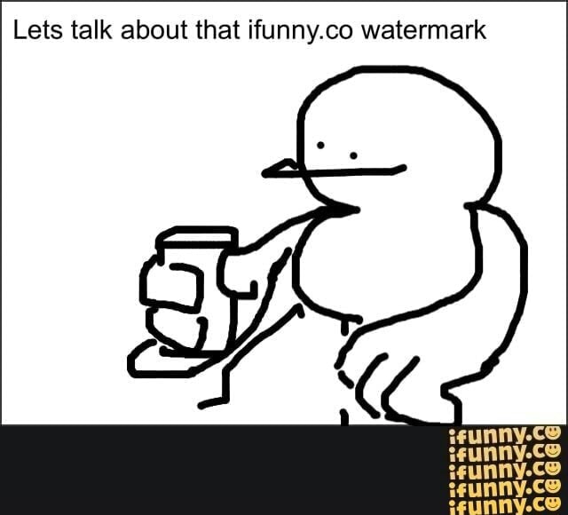 Lets talk about that ifunny.co watermark.