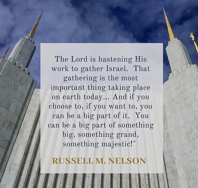 The Lord is hastening His work to gather Israel. That gathering is the ...