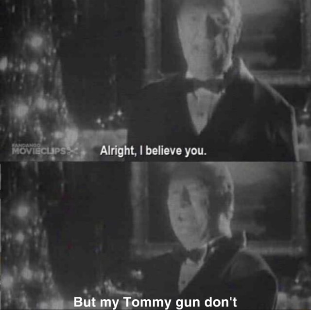 I Believe You But My Tommy Gun Don't Movie
