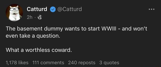 Catturd @ @Catturd BBB: The basement dummy wants to start WWIII - and ...