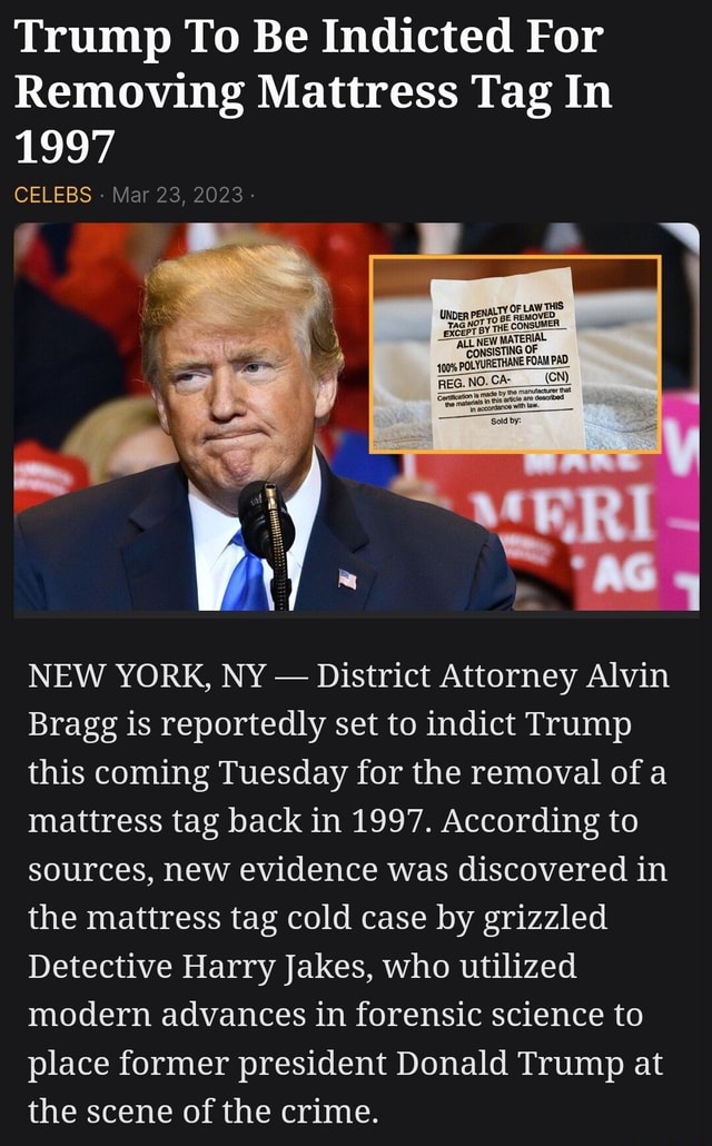 Trump To Be Indicted For Removing Mattress Tag In 1997 CELEBS Mar 23