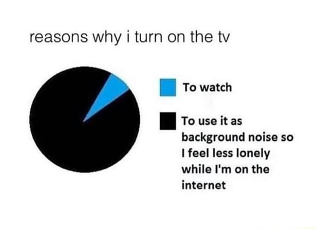 reasons-why-i-turn-on-the-tv-to-watch-to-use-it-as-background-noise