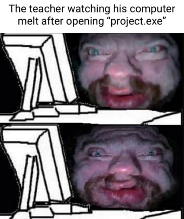 The teacher watching his computer melt after opening 