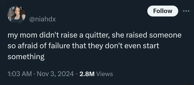 GD - @niahdx my mom didn't raise a quitter, she raised someone so ...