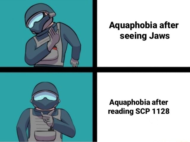Aquaphobia After Seeing Jaws Aquaphobia After Reading Scp 1128 Ifunny