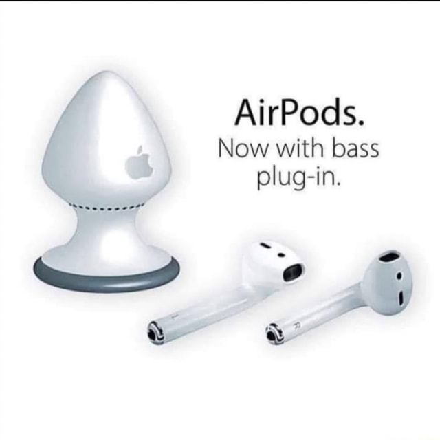 AirPods. Now with bass plugin. iFunny