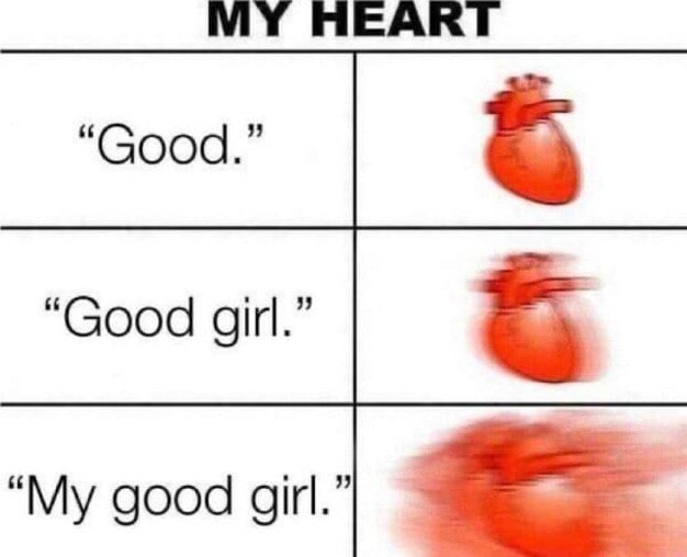 MY HEART "Good." "My good girl." iFunny Brazil