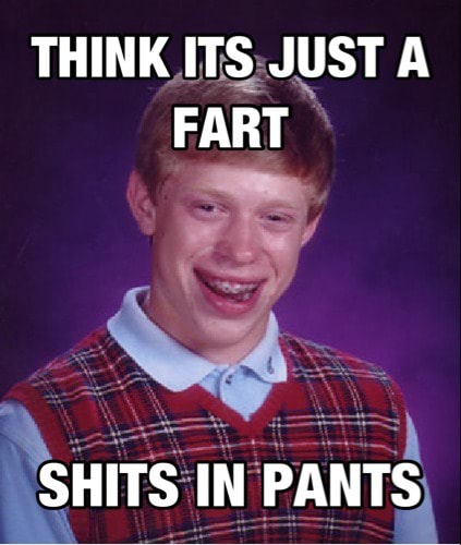 THINK ITS: JUST A FART SHITS IN PANTS - )