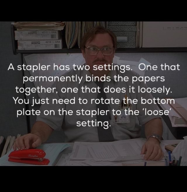 A stapler has two settings. One that permanently binds the papers