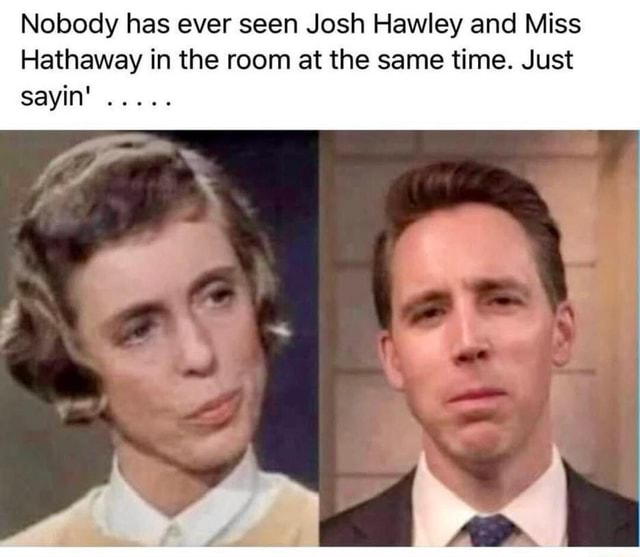 Nobody has ever seen Josh Hawley and Miss Hathaway in the room at the ...