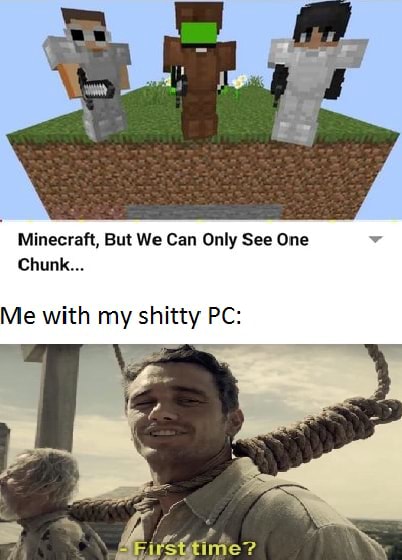 Minecraft, But We Can Only See One Chunk... Me with my shitty PC: - iFunny