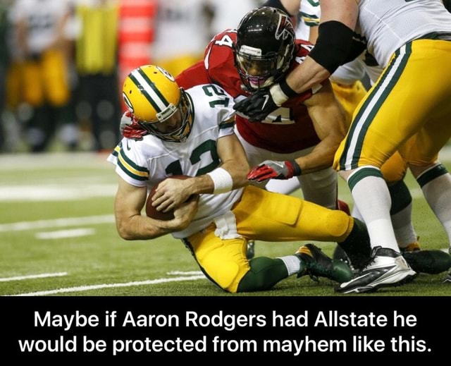 Maybe If Aaron Rodgers Had Allstate He Would Be Protected From Mayhem Like This Ifunny