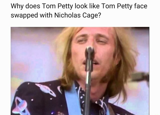 Why does Tom Petty look like Tom Petty face swapped with Nicholas Cage ...