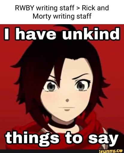 RWBY writing staff > Rick and Morty writing staff I have unkind things ...