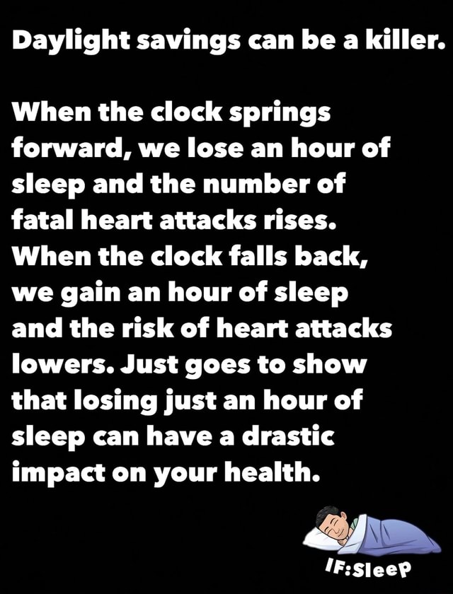 Daylight savings can be a killer. When the clock springs forward, we