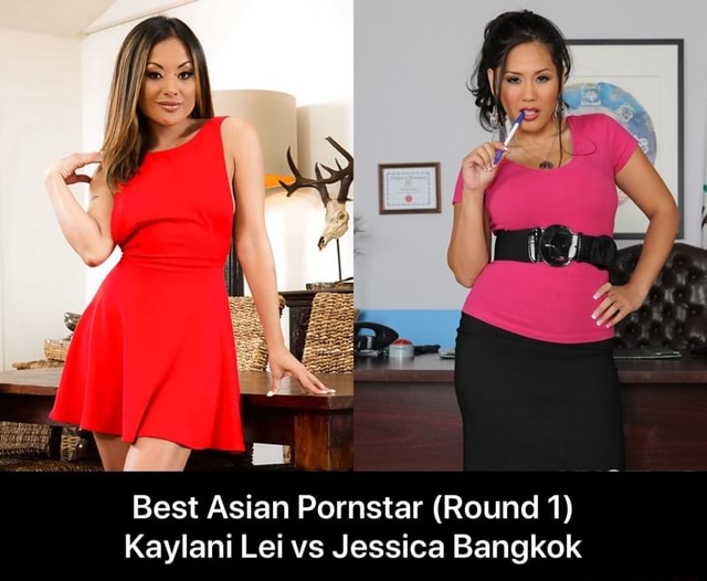 Asian Porn Star Lei - Best Asian Pornstar (Round 1) Kaylani Lei vs Jessica Bangkok - Best Asian  Pornstar (Round 1) Kaylani Lei vs Jessica Bangkok - iFunny