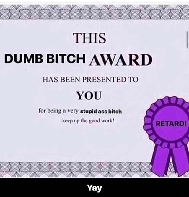 A very stupid ass bitch Lccp up good TH S DUMB BITCH AWARD HAS BEEN ...