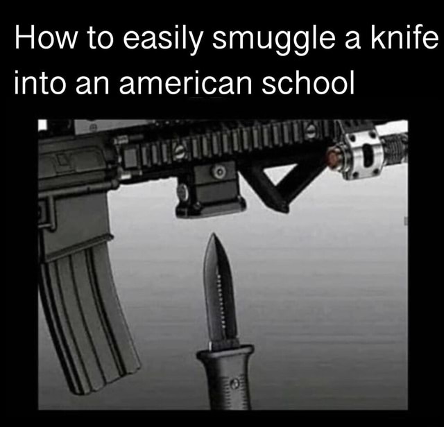 How to easily smuggle a knife into an american school iFunny