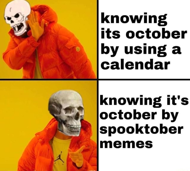 Knowing its october by using calendar Spooktober memes iFunny