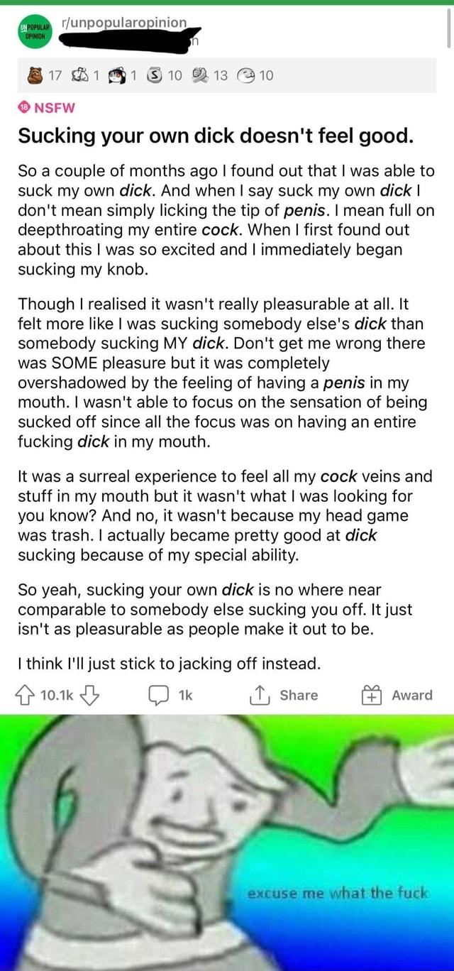 Bi Dis NSFW Sucking your own dick doesn't feel good. So a couple of months  ago I found out that I was able to suck my own dick. And when I say