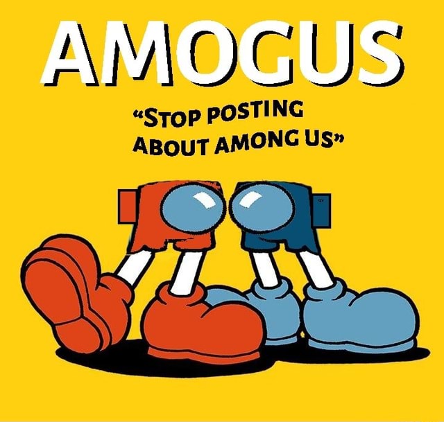 stop posting about among us