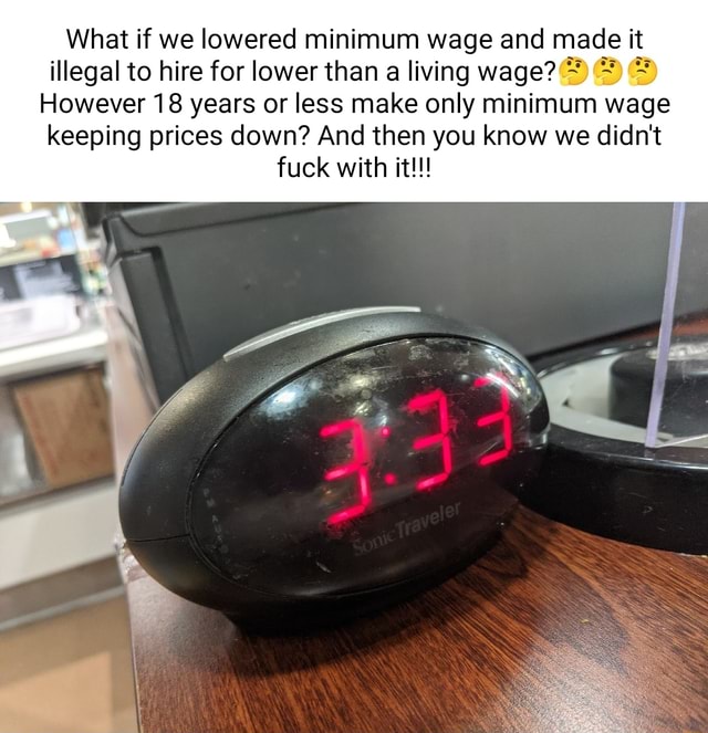 What if we lowered minimum wage and made it illegal to hire for lower
