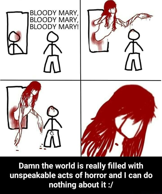BLOODY MARY, BLOODY MARY, BLOODY MARY! Pd fil Damn the world is Mir