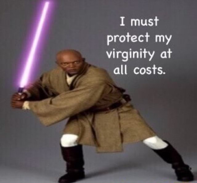 I must protect my virginity at all costs. )
