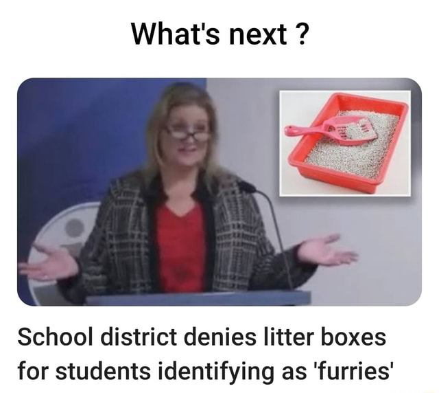 What's next ? School district denies litter boxes for students