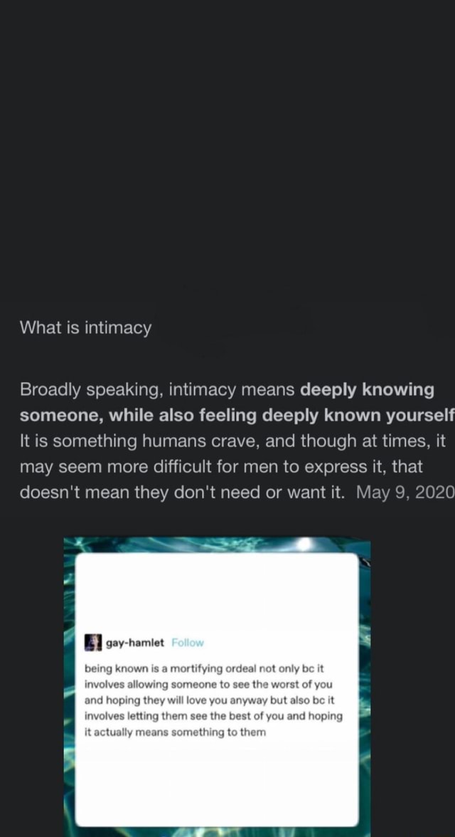 What is intimacy Broadly speaking, intimacy means deeply knowing someone, while also feeling