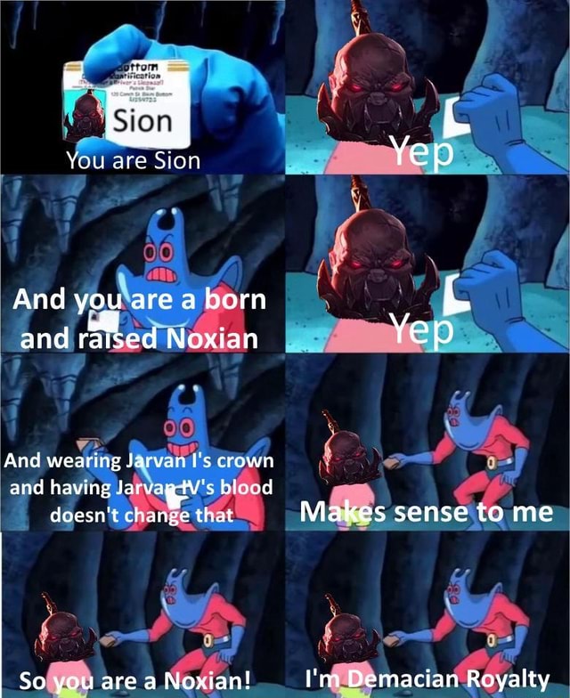 you-are-sion-yep-and-you-are-a-born-and-riked-noxian-yep-and-wearing-jarvan-i-s-crown-and-having