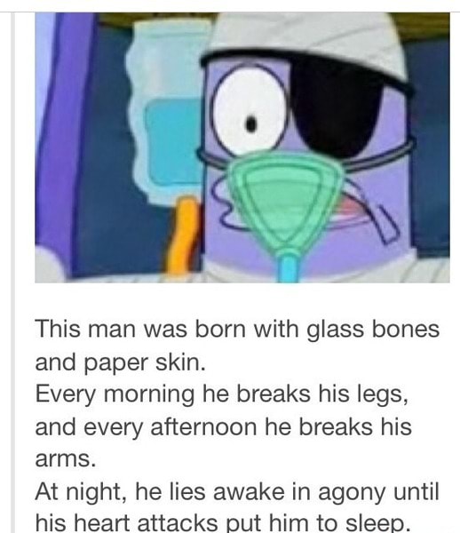 This man was born with glass bones and paper skin. Every morning he