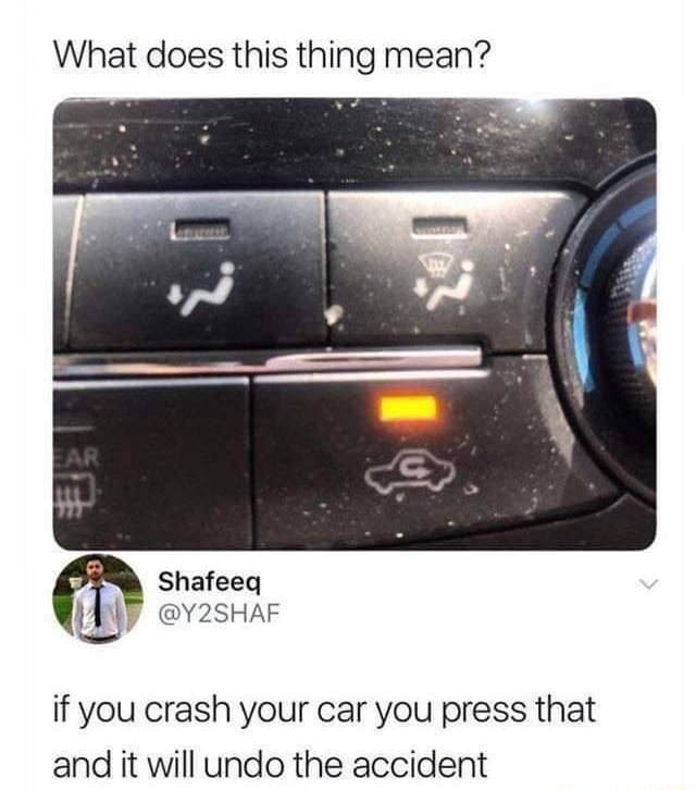 What does this thing mean? Y2SHAF if you crash your car you press that