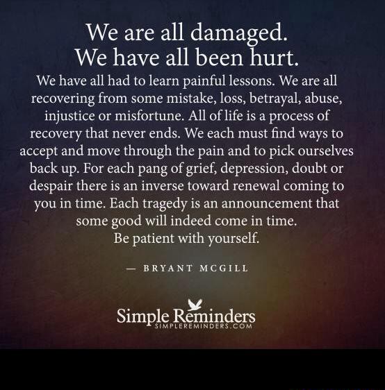 We Are All Damaged. We Have All Been Hurt. We Have All Had 10 Learn ...