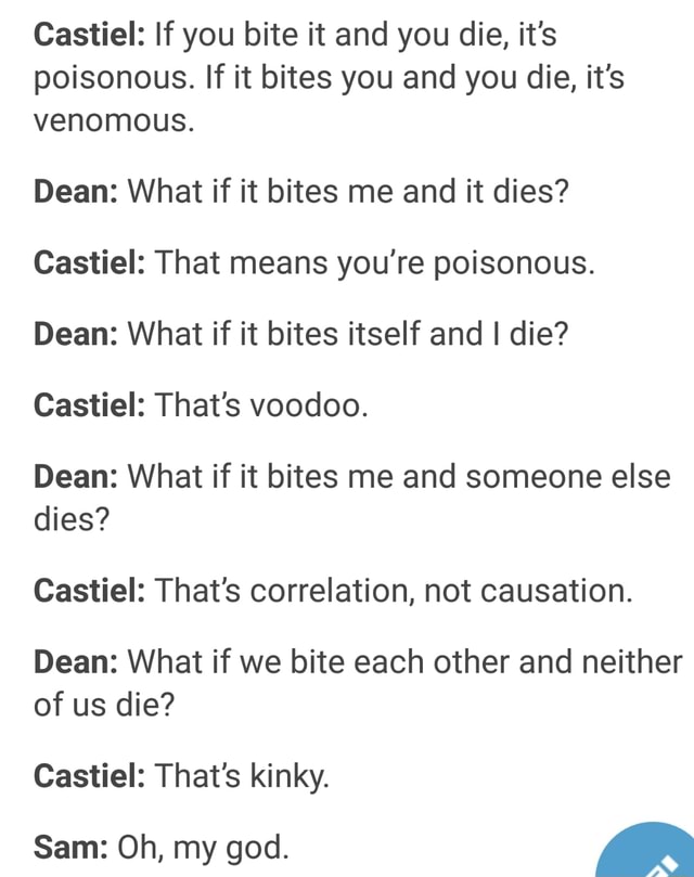Castiel If You Bite It And You Die It S Poisonous If It Bites You And You Die It S Venomous Dean What If It Bites Me And It Dies Castiel That Means You Re