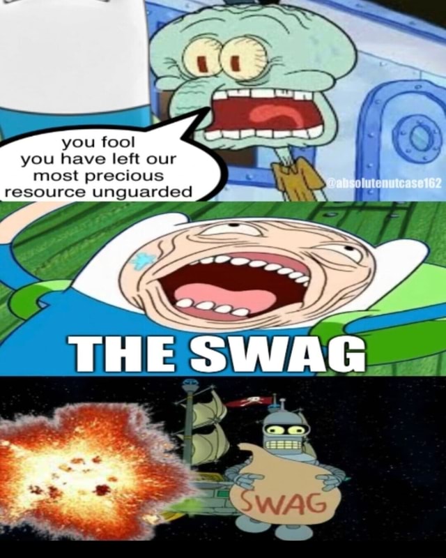 you-fool-you-have-left-our-most-precious-resource-unguarded-the-ifunny