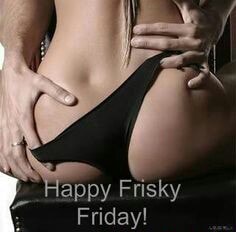 Frisky friday happy 39 Friday