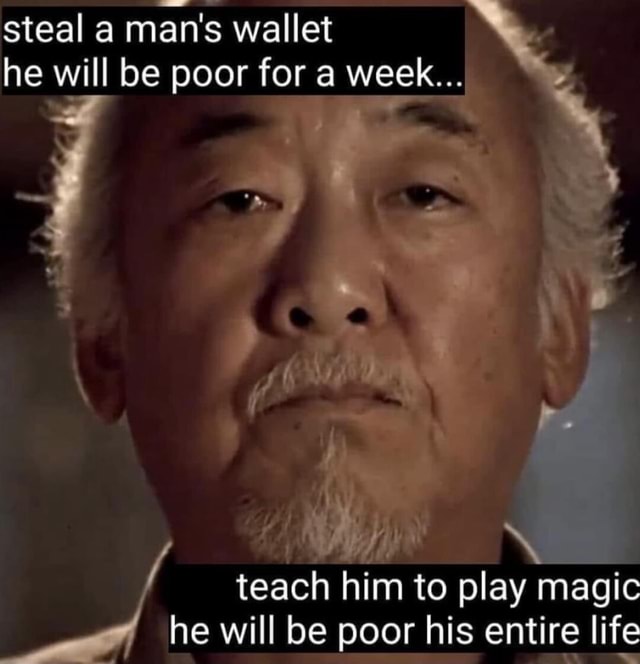 Steal A Man's Wallet He Will Be Poor For A Week Teach Him To Play 