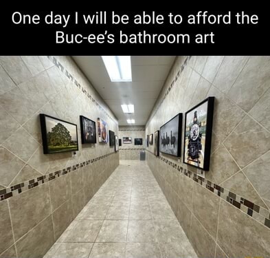 One day I will be able to afford the Buc-ce's bathroom art Ml - iFunny
