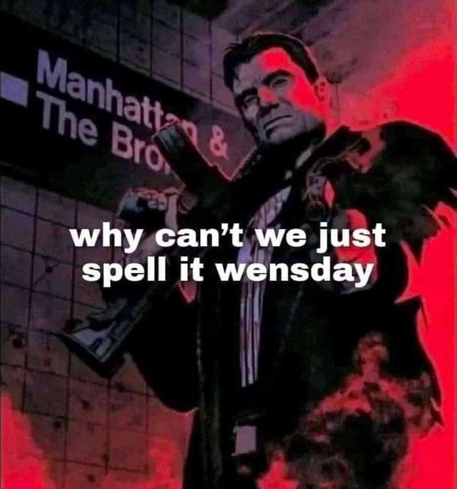 Hat, why can't we just spell it wensday iFunny