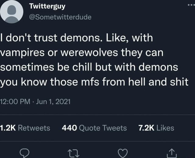 I don't trust demons. Like, with vampires or werewolves they can ...