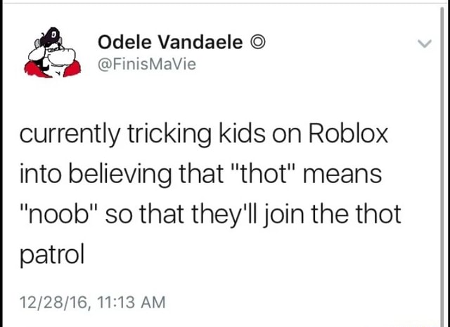 Currently Tricking Kids On Roblox Into Believing That Thot Means Noob So That They Ll Join The Thot Patrol - what does sts mean roblox