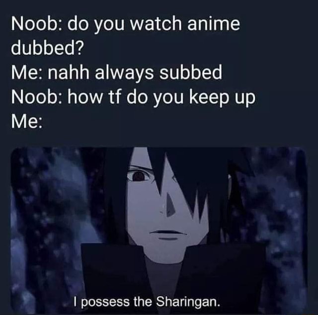 do you watch anime dubbed or subbed