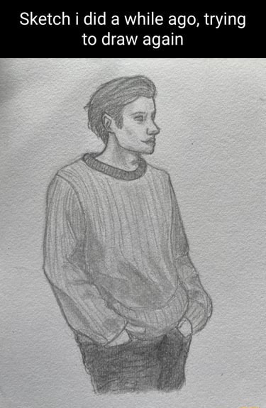 Sketch i did a while ago, trying to draw again - iFunny